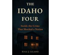 THE IDAHO FOUR: Inside the Crime That Shocked a Nation