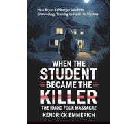 The Idaho Four Massacre: How Bryan Kohberger Used His Criminology Training to Hunt His Victims