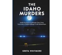 The Idaho Murders: Inside the Bryan Kohberger Case, From University of Idaho Killings to Life Behind Bars