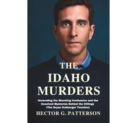 The Idaho Murders: Unraveling the Shocking Confession and the Unsolved Mysteries Behind the Killings (The Bryan Kohberger Timeline)