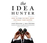 The Idea Hunter: How to Find the Best Ideas and Make Them Happen