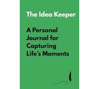 The Idea Keeper: A Personal Journal for Capturing Life’s Moments