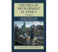 Corrie Decker Elisabeth McMahon The Idea of Development in Africa (Tascabile)