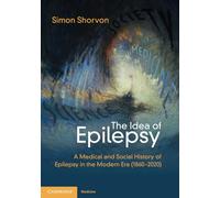 The Idea of Epilepsy: A Medical and Social History of Epilepsy in the Modern Era (1860-2020)