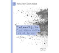 The Idea of Injustice: Power, Silence, and the Limits of Liberalism