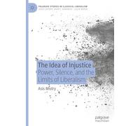 The Idea of Injustice: Power, Silence, and the Limits of Liberalism