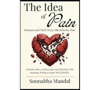 The Idea of Pain: Humans and Their Deep Affection for Hurt