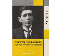 The Idea of Progress: An Inquiry into Its Origin and Growth