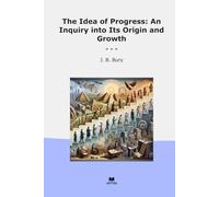 The Idea of Progress: An Inquiry into Its Origin and Growth