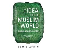 Cemil Aydin The Idea of the Muslim World (Tascabile)