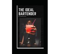 The Ideal Bartender: Timeless Cocktail Recipes
