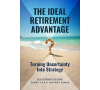 The Ideal Retirement Advantage: Turning Uncertainty Into Strategy