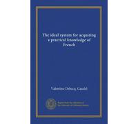 The ideal system for acquiring a practical knowledge of French