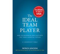 The Ideal Team Player: How to Recognize and Cultivate The Three Essential Virtues