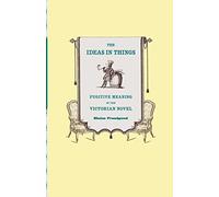 The Ideas in Things: Fugitive Meaning in the Victorian Novel