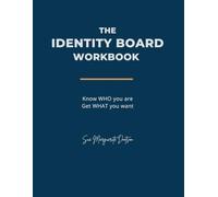 The Identity Board Workbook: Know WHO you are. Get WHAT you want.