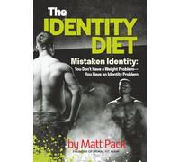 The Identity Diet: Mistaken Identity: You Don’t Have a Weight Problem-You Have an Identity Problem