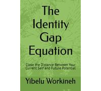 The Identity Gap Equation: Close the Distance Between Your Current Self and Future Potential