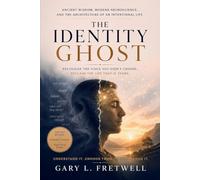 The Identity Ghost: Ancient Wisdom, Modern Neuroscience, and the Architecture of an Intentional Life