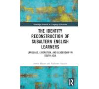 The Identity Reconstruction of Subaltern English Learners: Language, Liberation, and Leadership in South Asia