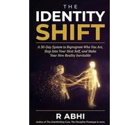 The Identity Shift: A 30-Day System to Reprogram Who You Are, Step Into Your Next Self, and Make Your New Reality Inevitable
