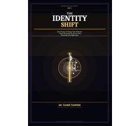 The Identity Shift: Why You Understand Everything But Still Don’t Change - and the Neuroscience System to Rewire Your Identity, Align Your Actions, and Become Who You’re Meant to Be