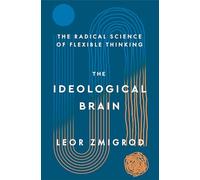 The Ideological Brain: The Radical Science of Flexible Thinking