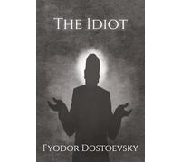 The Idiot: A Classic Russian Psychological Fiction Novel