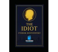 The Idiot: A Novel of Innocence, Society, and Moral Conflict with Illustrations