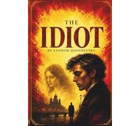 The Idiot (Annotated with Reader's Reflections and Insights): A Curated Companion Edition to Dostoyevsky’s Masterpiece