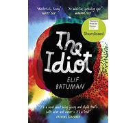 The Idiot [Lingua inglese]: SHORTLISTED FOR THE WOMEN’S PRIZE FOR FICTION