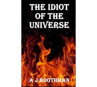 THE IDIOT OF THE UNIVERSE