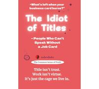 The Idiot of Titles: People Who Can’t Speak Without a Job Card