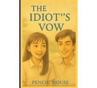 The Idiot' s Vow: A Fake Dating High School Romantic Comedy