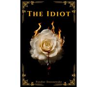 The Idiot: The Landmark Novel of Innocence and Society