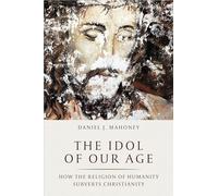 Daniel J. Mahoney The Idol of Our Age (Copertina rigida)