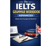 The IELTS Grammar Workbook: Advanced: Master Key Concepts