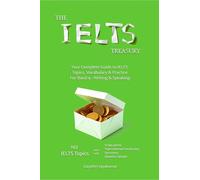 The IELTS Treasury: Your Complete Guide to IELTS Topics, Vocabulary & Practice For Band 9 - Writing & Speaking