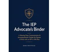 The IEP Advocate's Binder: A Meeting Prep, Communication & Accommodations Tracker for Parents of Kids with an IEP or 504 Plan