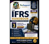 The IFRS Handbook: From Fundamentals to Professional Practice (Volume 3): Advanced IFRS, Professional Practice & Case Studies | Practical Examples, ... Entries, Case Studies & Revision Guide