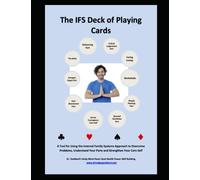 The IFS Deck of Playing Cards: A Tool for Using the Internal Family Systems Approach to Overcome Problems, Understand Your Parts and Strengthen Your Core Self