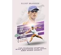The Iga Świątek Story: Unstoppable on All Courts: The fearless champion who mastered clay, grass and hard courts