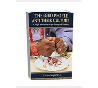 The Igbo People And Their Culture: A Simple Introduction to Igbo History and Traditions