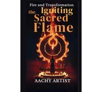 THE IGNITING SACRED FLAME: Sacred Fire and Transformation the Igniting Flame