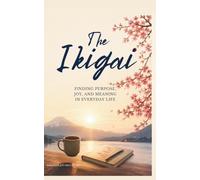 The Ikigai: A Gentle Guide to Finding Your Purpose, Joy, and Peace in a Busy World