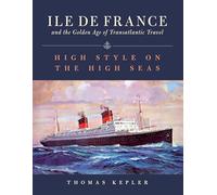 Ile De France and the Golden Age of Transatlantic Travel: High Style on the High Seas