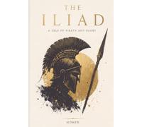 The Iliad: A Tale of Wrath and Glory