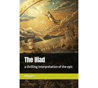 The Iliad: a thrilling interpretation of the epic