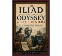 THE ILIAD AND THE ODYSSEY BUT FUNNIER AS TOLD BY CALCHAS THE DEAD