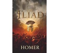 The Iliad (Annotated): the foundational epic of ancient Greece